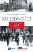 Okładka książki pt. "Ku jedności. listopad 1918 roku"