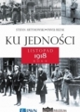 Okładka książki pt. "Ku jedności. listopad 1918 roku"