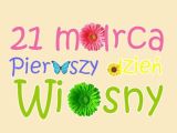 Na kremowym tle kolorowy napis "21 marca pierwszy dzień wiosny".